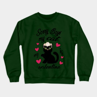 sorry boys my cat is my valentine's Crewneck Sweatshirt